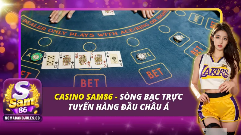 Casino SAM86 - Sòng Bạc Trực Tuyến Đẳng Cấp Hàng Đầu Châu Á 1 Casino SAM86