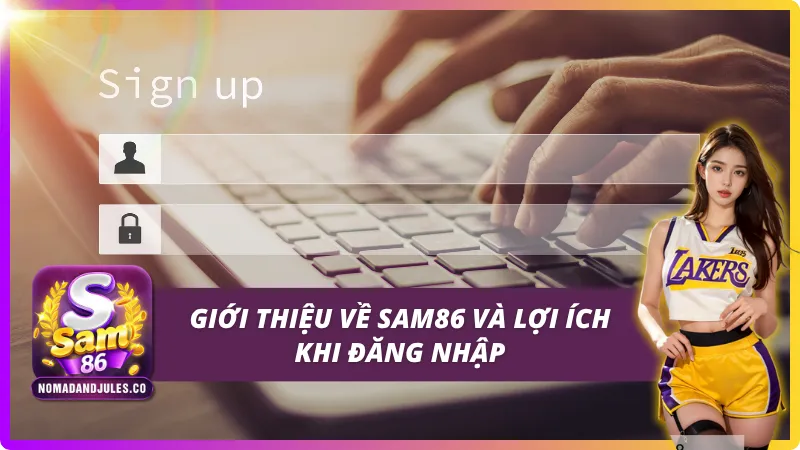 Đăng Nhập SAM86 - Nhanh Chóng, An Toàn Và Chính Xác 2 Giới thiệu đăng nhập SAM86