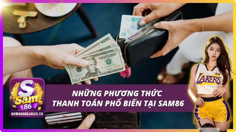 Nạp Tiền SAM86 Chuẩn Nhất - Nhanh Chóng Và An Toàn 3 Phương thức thanh toán có tại nạp tiền SAM86