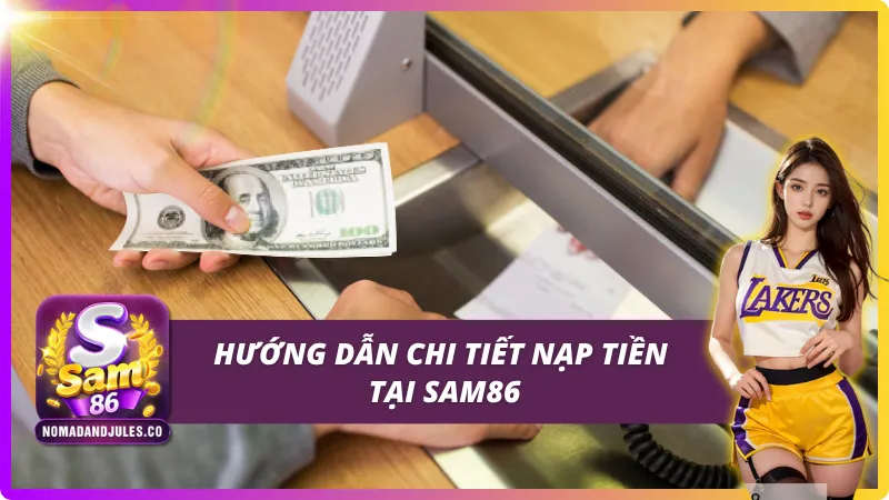 Nạp Tiền SAM86 Chuẩn Nhất - Nhanh Chóng Và An Toàn 4 Hướng dẫn chi tiết cách nạp tiền