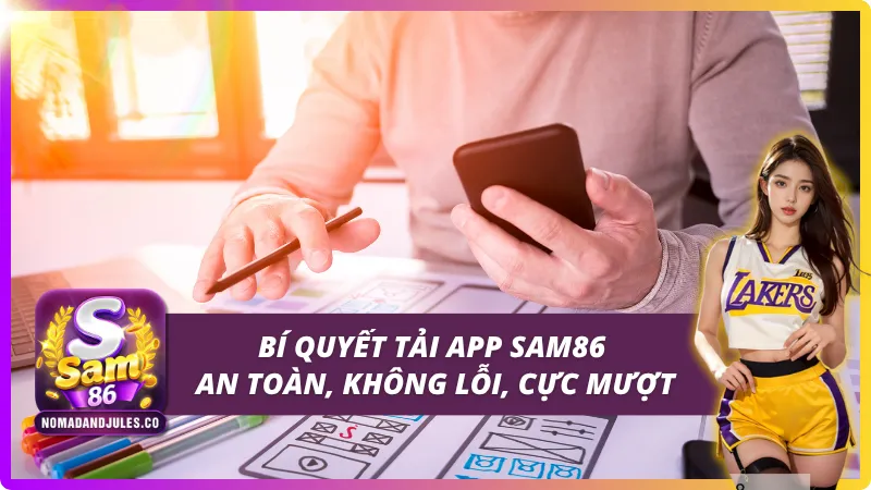 Tải App SAM86 – Trải Nghiệm Mượt Mà, Giải Trí Không Giới Hạn 4 Các bước tải ứng dụng cực chi tiết cho tân binh