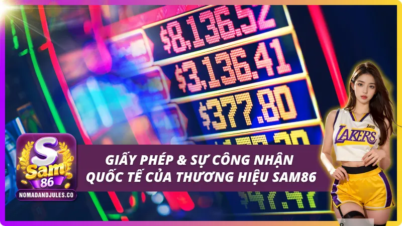 Thương Hiệu SAM86: Khẳng Định Vị Thế Cổng Game Uy Tín Số 1 2 Giấy phép hoạt động hợp pháp và sự công nhận từ quốc tế
